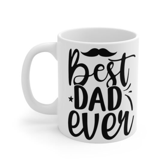 "Best Dad Ever" - Funny Double Sided Print - White Ceramic Mug 11oz