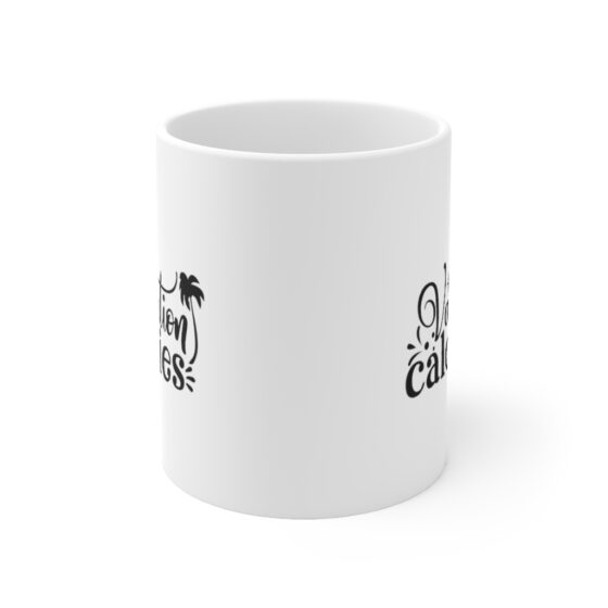 "Vacation Calories" - Funny Double Sided Print - White Ceramic Mug 11oz - Image 2