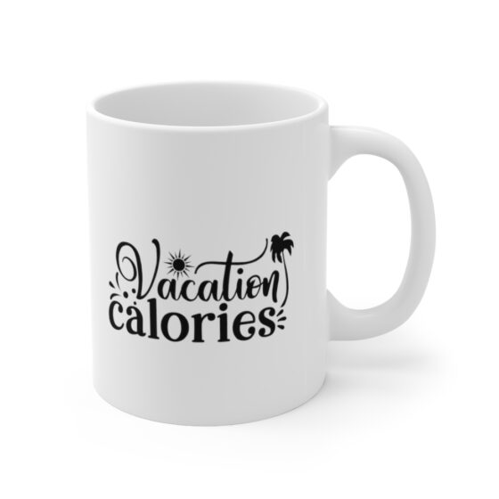 "Vacation Calories" - Funny Double Sided Print - White Ceramic Mug 11oz - Image 3