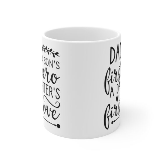 "Dad A Son's First Hero A Daughter's First Love" - Funny Double Sided Print - White Ceramic Mug 11oz - Image 2