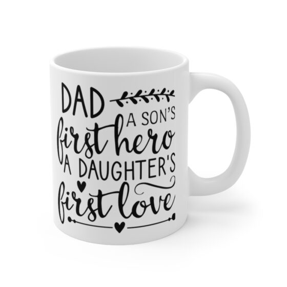 "Dad A Son's First Hero A Daughter's First Love" - Funny Double Sided Print - White Ceramic Mug 11oz - Image 3