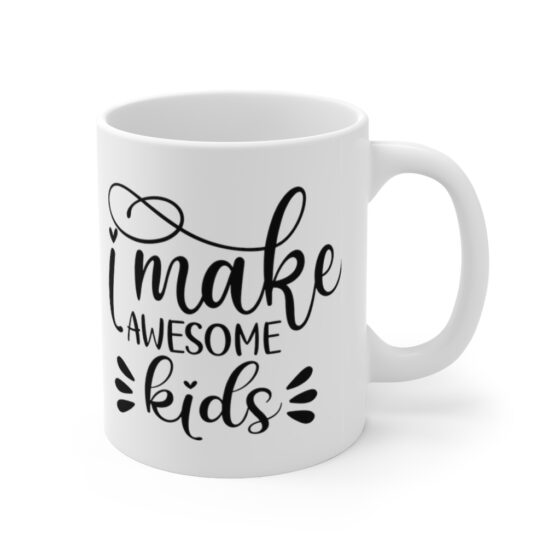 "I Make Awesome Kids" - Funny Double Sided Print - White Ceramic Mug 11oz - Image 3