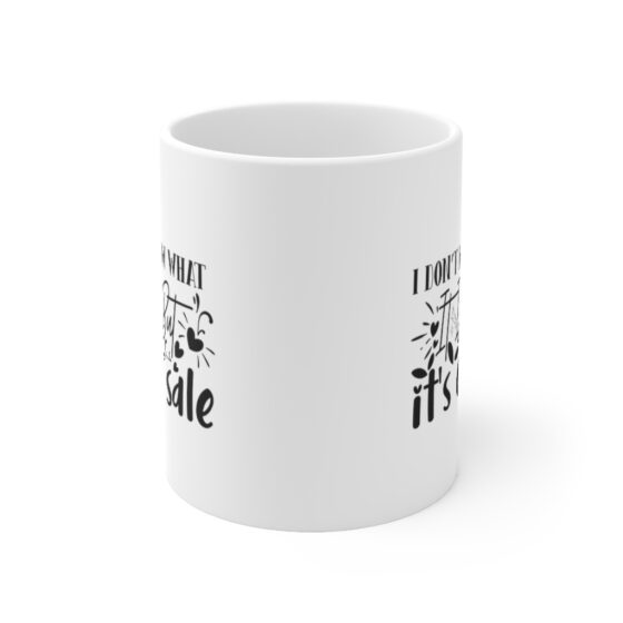 "I Don't Know what it is but It's on Sale" - Funny Double Sided Print - White Ceramic Mug 11oz - Image 2