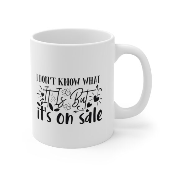 "I Don't Know what it is but It's on Sale" - Funny Double Sided Print - White Ceramic Mug 11oz - Image 3