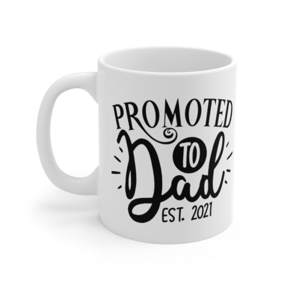 "Promoted to Dad Est 2021" - Funny Double Sided Print - White Ceramic Mug 11oz