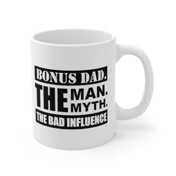 "Bonus Dad. The Man. The Myth. The Bad Influence." - Funny Double Sided Print - White Ceramic Mug 11oz - Image 3