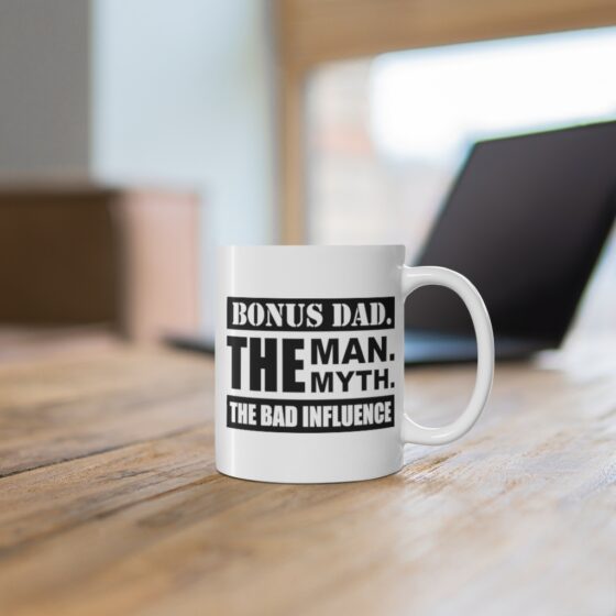 "Bonus Dad. The Man. The Myth. The Bad Influence." - Funny Double Sided Print - White Ceramic Mug 11oz - Image 6