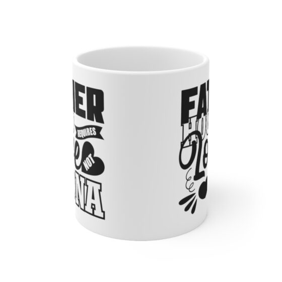 "Fatherhood Requires Love Not DNA" - Funny Double Sided Print - White Ceramic Mug 11oz - Image 2