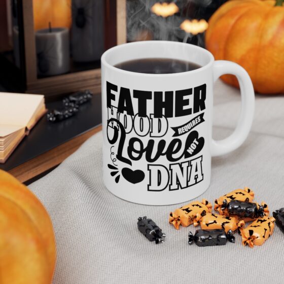 "Fatherhood Requires Love Not DNA" - Funny Double Sided Print - White Ceramic Mug 11oz - Image 7