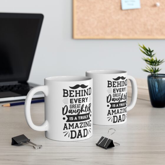 "Behind Every Great Daughter is A Truly Amazing Dad" - Funny Double Sided Print - White Ceramic Mug 11oz - Image 5