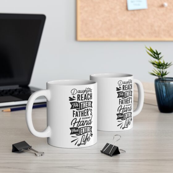 "Daughters Reach For Their Father's Guiding Hand Their Entire Life" - Funny Double Sided Print - White Ceramic Mug 11oz - Image 5