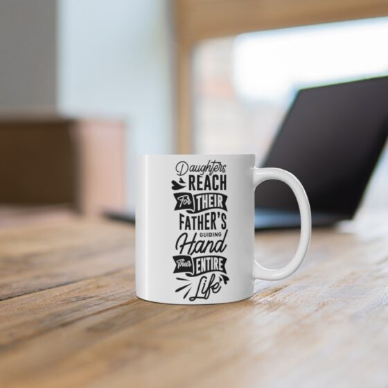 "Daughters Reach For Their Father's Guiding Hand Their Entire Life" - Funny Double Sided Print - White Ceramic Mug 11oz - Image 6