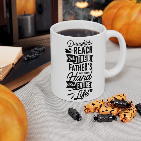 "Daughters Reach For Their Father's Guiding Hand Their Entire Life" - Funny Double Sided Print - White Ceramic Mug 11oz - Image 7