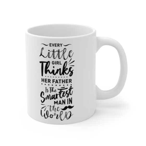 "Every Little Girl Thinks Her Father is the Smartest Man in the World" - Funny Double Sided Print - White Ceramic Mug 11oz - Image 3