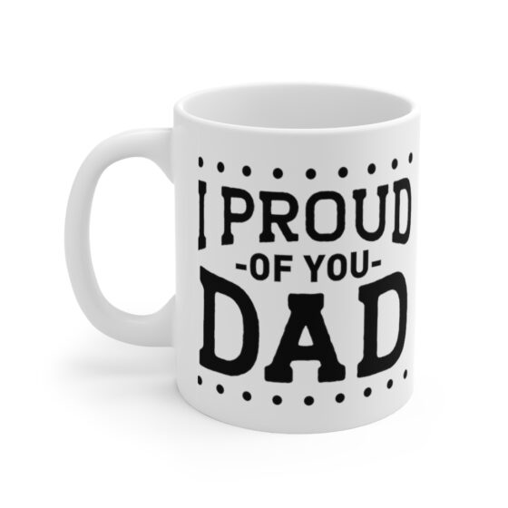 "I Proud of You Dad" - Funny Double Sided Print - White Ceramic Mug 11oz