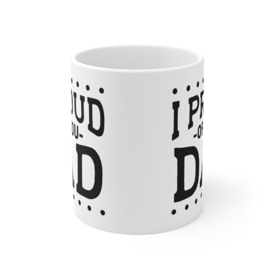 "I Proud of You Dad" - Funny Double Sided Print - White Ceramic Mug 11oz - Image 2