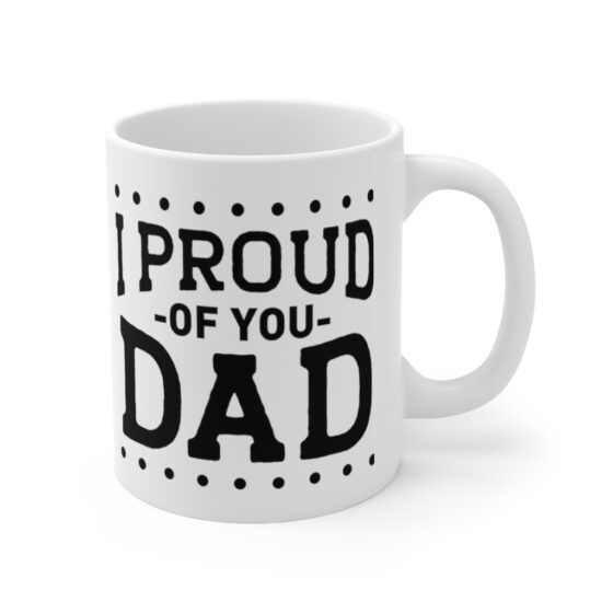 "I Proud of You Dad" - Funny Double Sided Print - White Ceramic Mug 11oz - Image 3