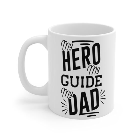 "My Hero My Guide My Dad" - Funny Double Sided Print - White Ceramic Mug 11oz