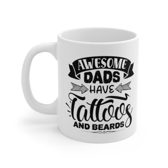 "Awesome Dads have Tattoos and Beards" - Funny Double Sided Print - White Ceramic Mug 11oz