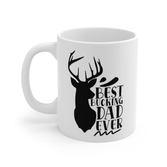 "Best Bucking Dad Ever" - Funny Double Sided Print - White Ceramic Mug 11oz