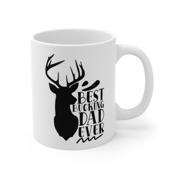 "Best Bucking Dad Ever" - Funny Double Sided Print - White Ceramic Mug 11oz - Image 3