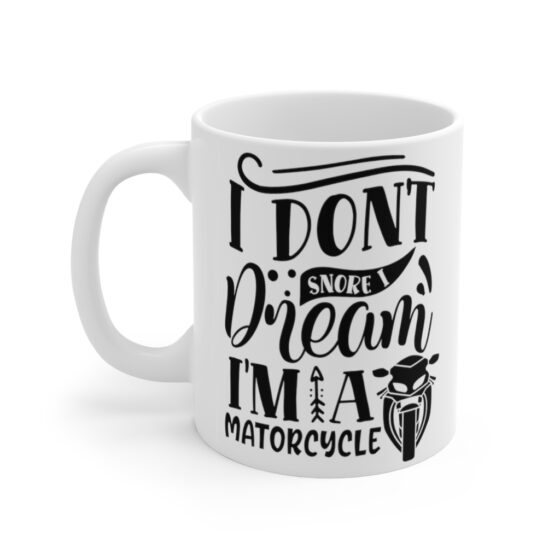 "I Don't Snore I Dream I'm A Matorcycle" - Funny Double Sided Print - White Ceramic Mug 11oz