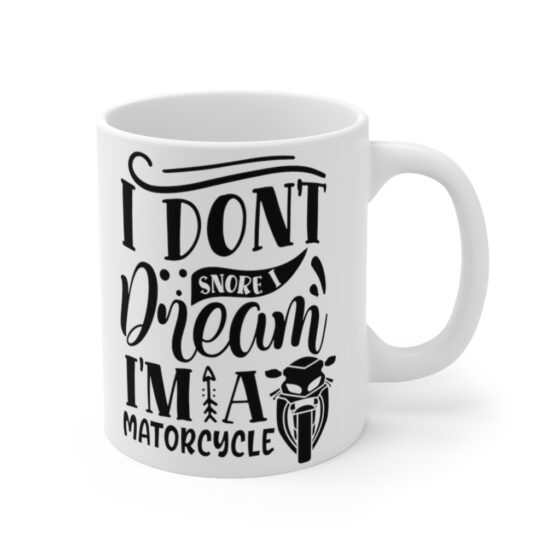 "I Don't Snore I Dream I'm A Matorcycle" - Funny Double Sided Print - White Ceramic Mug 11oz - Image 3