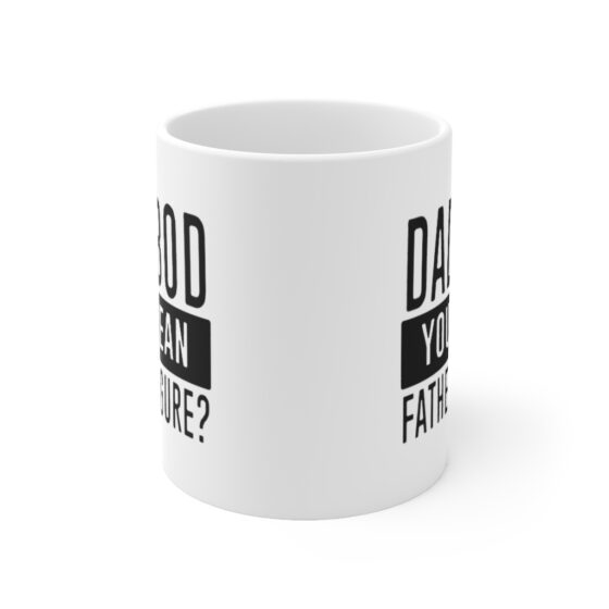 "Dad Bod You Mean Father Figure?" - Funny Double Sided Print - White Ceramic Mug 11oz - Image 2