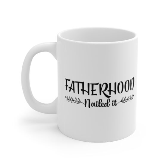 "Fatherhood Nailed It" - Funny Double Sided Print - White Ceramic Mug 11oz