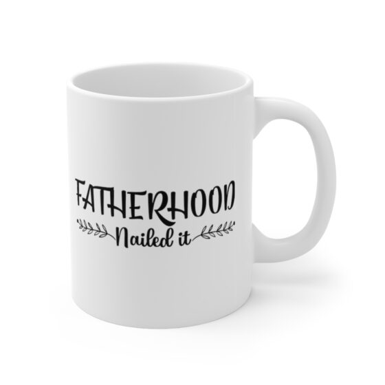 "Fatherhood Nailed It" - Funny Double Sided Print - White Ceramic Mug 11oz - Image 3