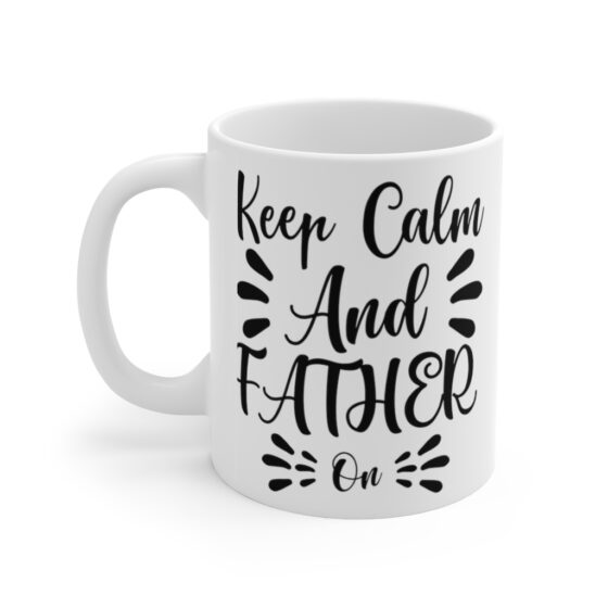 "Keep Calm and Father On" - Funny Double Sided Print - White Ceramic Mug 11oz