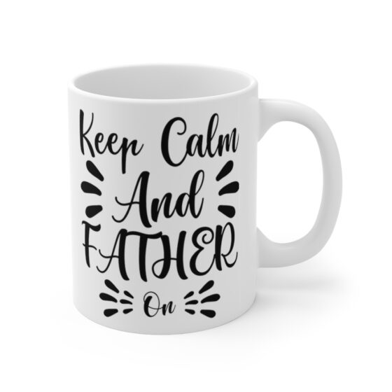 "Keep Calm and Father On" - Funny Double Sided Print - White Ceramic Mug 11oz - Image 3