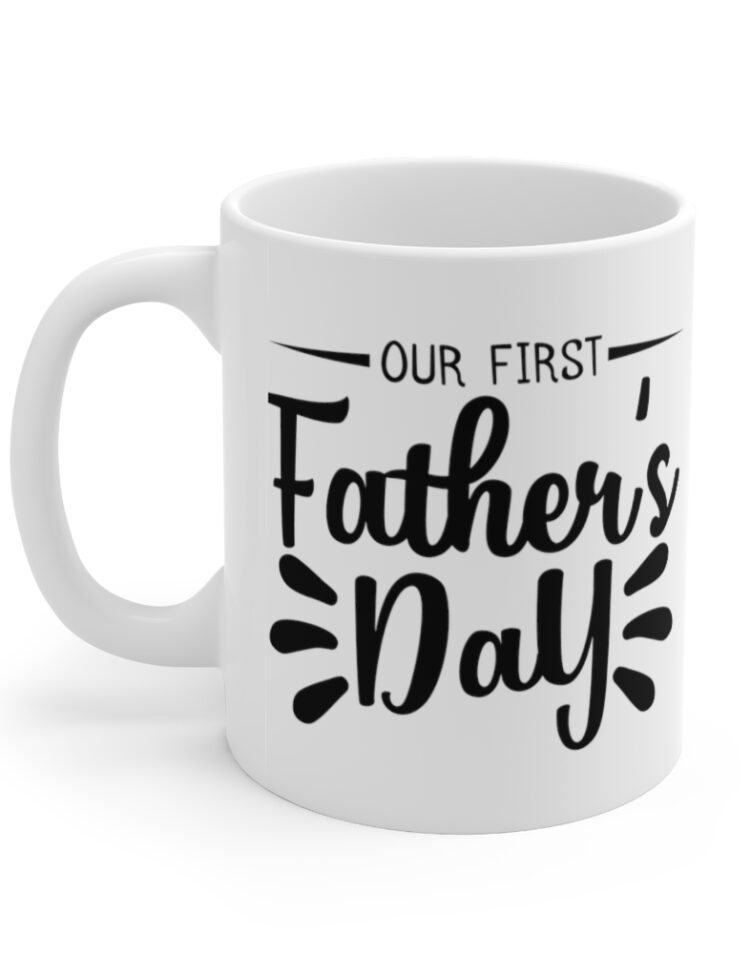 "Our First Father's Day" - Funny Double Sided Print - White Ceramic Mug 11oz