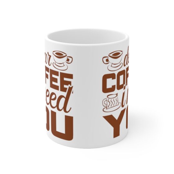 "Dear Coffee I Need You" - Funny Double Sided Print - White Ceramic Mug 11oz - Image 2