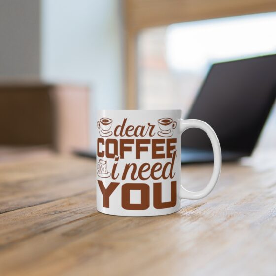 "Dear Coffee I Need You" - Funny Double Sided Print - White Ceramic Mug 11oz - Image 6