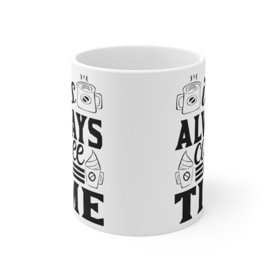 "It's Always Coffee Time" - Funny Double Sided Print - White Ceramic Mug 11oz - Image 2