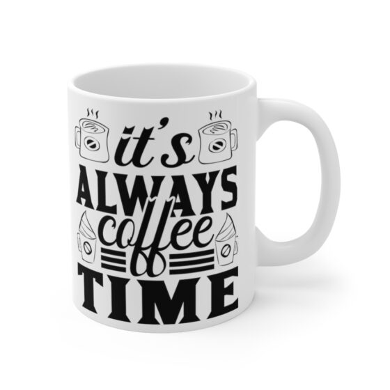 "It's Always Coffee Time" - Funny Double Sided Print - White Ceramic Mug 11oz - Image 3