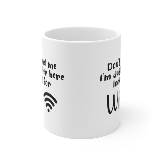 "Don't Mind Me I'm Just Over Here Looking for WiFi" - Funny Double Sided Print - White Ceramic Mug 11oz - Image 2