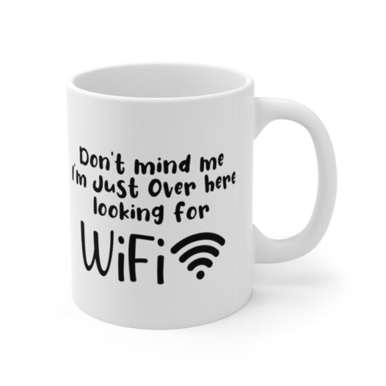 "Don't Mind Me I'm Just Over Here Looking for WiFi" - Funny Double Sided Print - White Ceramic Mug 11oz - Image 3