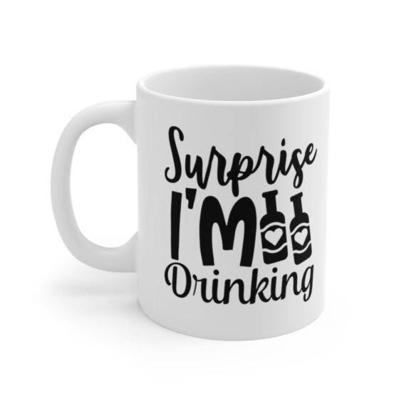 "Surprise I'm Drinking" - Funny Double Sided Print - White Ceramic Mug 11oz