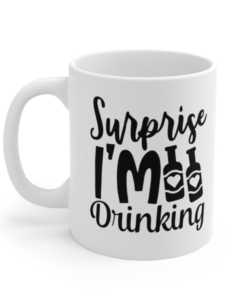 "Surprise I'm Drinking" - Funny Double Sided Print - White Ceramic Mug 11oz