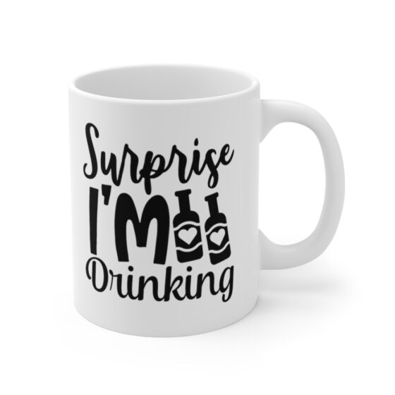 "Surprise I'm Drinking" - Funny Double Sided Print - White Ceramic Mug 11oz - Image 3