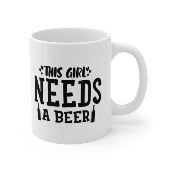 "This Girl Needs a Beer" - Funny Double Sided Print - White Ceramic Mug 11oz - Image 3