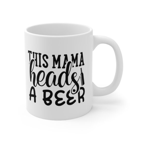 "This Mama Heads a Beer" - Funny Double Sided Print - White Ceramic Mug 11oz - Image 3