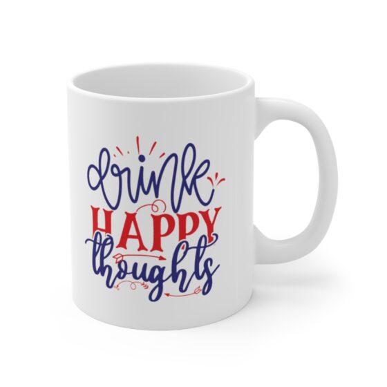 "Drink Happy Thoughts" - Funny Double Sided Print - White Ceramic Mug 11oz - Image 3