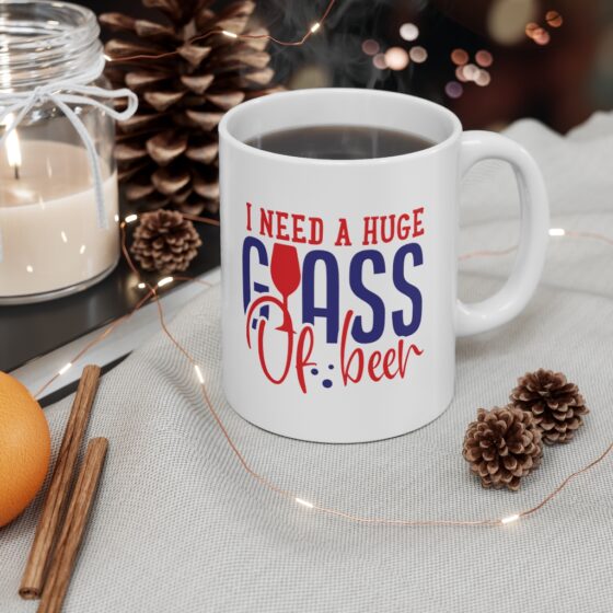 "I Need a Huge Glass of Beer" - Funny Double Sided Print - White Ceramic Mug 11oz - Image 4