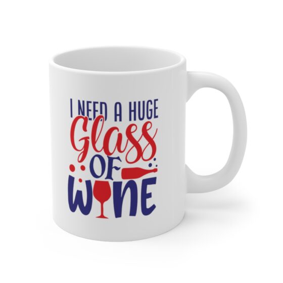 "I Need a Huge Glass of Wine" - Funny Double Sided Print - White Ceramic Mug 11oz - Image 3