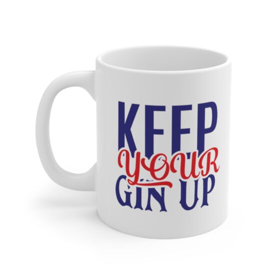 "Keep Your Gin Up" - Funny Double Sided Print - White Ceramic Mug 11oz