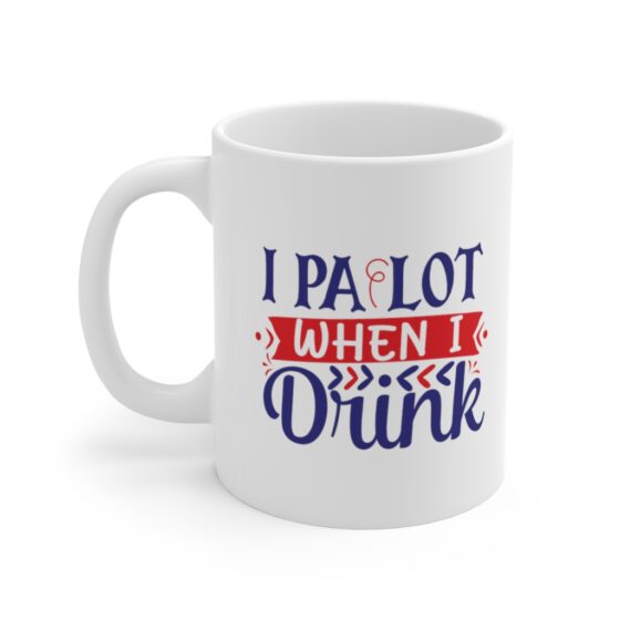 "I Pa Lot when I Drink" - Funny Double Sided Print - White Ceramic Mug 11oz