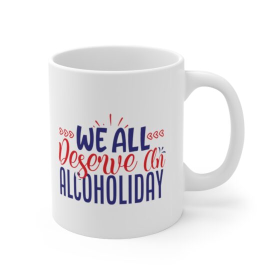 "We All Deserve an Alcoholiday" - Funny Double Sided Print - White Ceramic Mug 11oz - Image 3